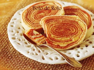 Bolo de Rolo
 
