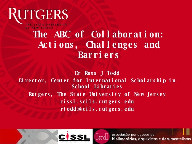 Dr Ross J Todd Director, Center for International Scholarship in School Libraries Rutgers, The State University of New Jer...