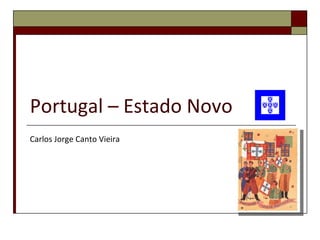 Portugal – Estado Novo Carlos Jorge Canto Vieira 