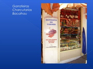 Garrafeiras
Charcutarias
Bacalhau
 