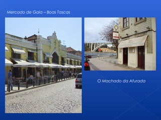 Mercado de Gaia – Boas Tascas
O Machado da Afurada
 