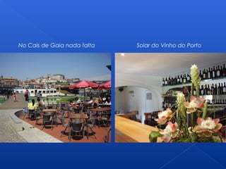 No Cais de Gaia nada falta Solar do Vinho do Porto
 