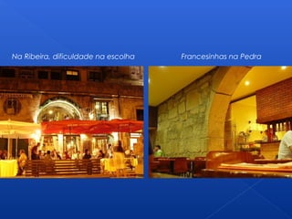 Na Ribeira, dificuldade na escolha Francesinhas na Pedra
 