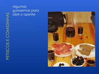 Algumas
guloseimas para
abrir o apetite
 