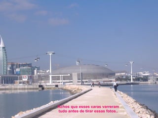 Achos que esses caras varreram tudo antes de tirar essas fotos.. 