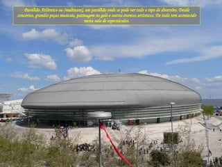 Pavilhão Atlântico ou (multiusos), um pavilhão onde se pode ver todo o tipo de diversões. Desde concertos, grandes peças musicais, patinagem no gelo e outros eventos artísticos. De tudo tem acontecido nesta sala de espectáculos. 