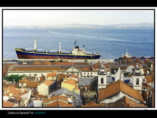 Lisbon or Havana? by castellano

11

 
