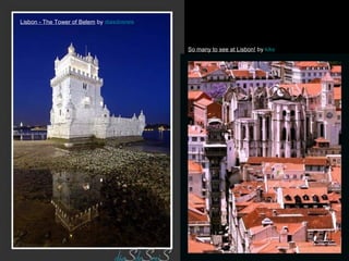 Lisbon - The Tower of Belem by diasdosreis

So many to see at Lisbon! by kiks

9

 