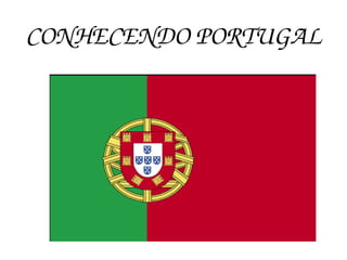 CONHECENDO PORTUGAL
 