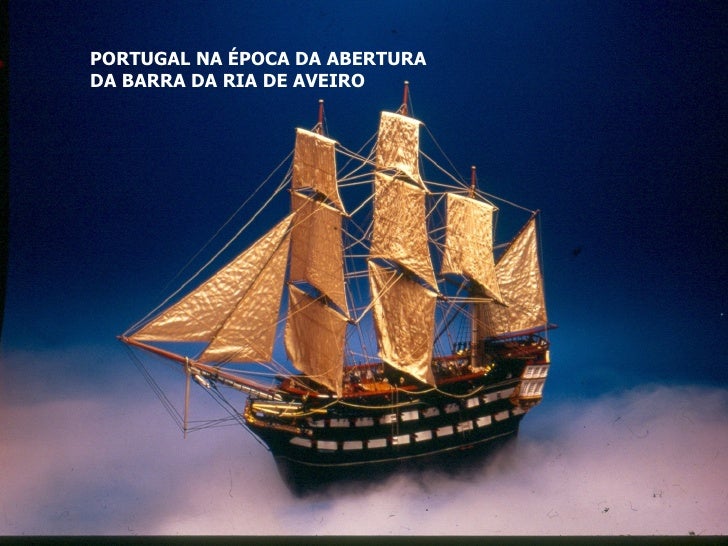 PORTUGAL NA ÉPOCA DA ABERTURA  DA BARRA DA RIA DE AVEIRO 