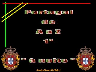 Portugal de A a Z 1º &quot; à noite &quot; RodrigoRamos(RoSlides) 