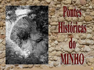 Pontes Históricas do MINHO 