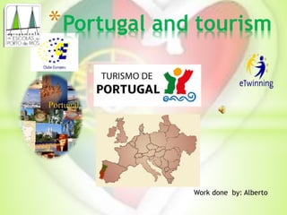 Work done by: Alberto
*Portugal and tourism
 