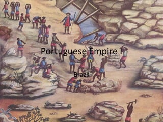 Portuguese Empire I

       Brazil
 