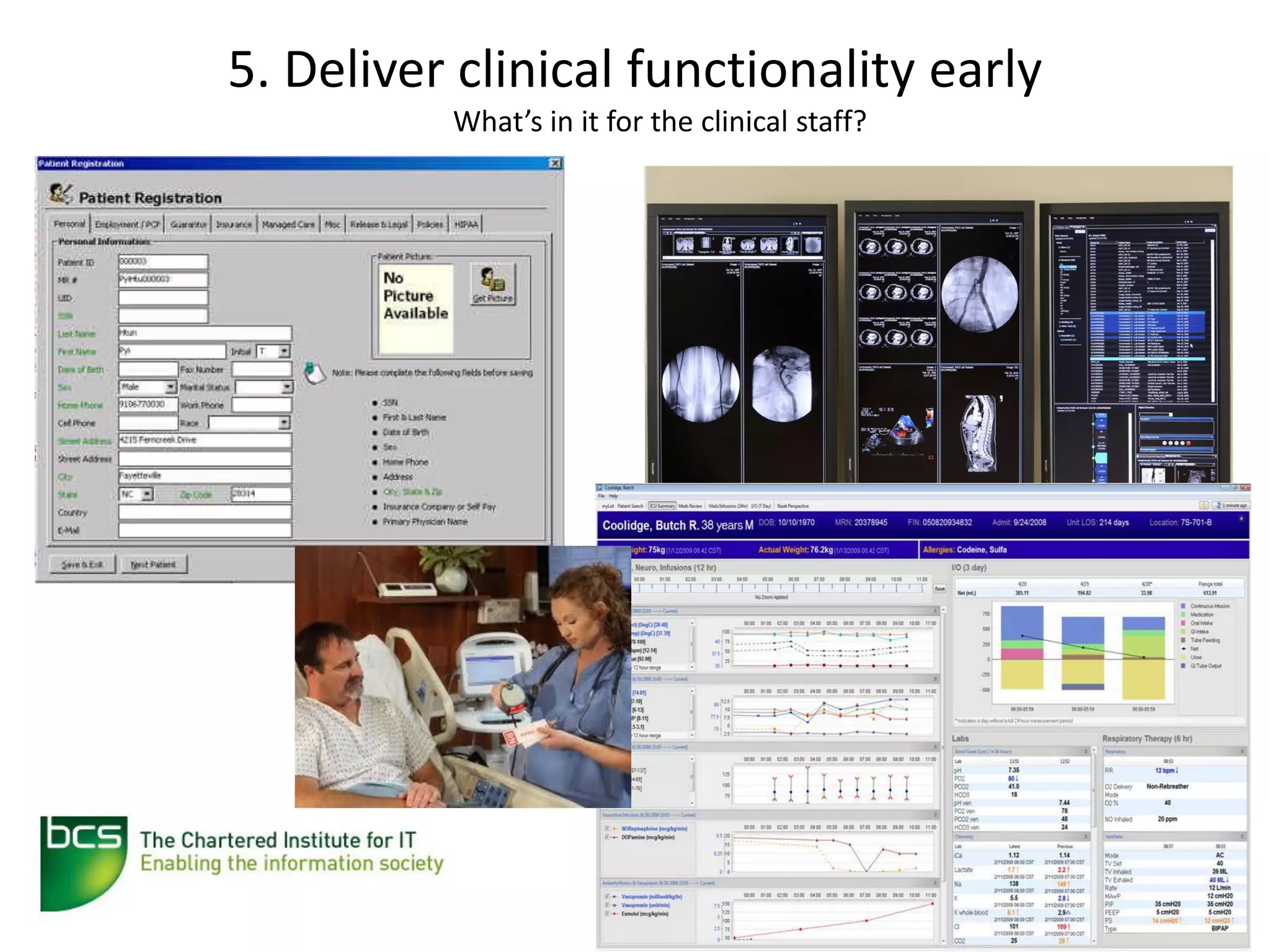 5. Deliver clinical functionality early
          What’s in it for the clinical staff?
 