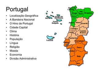 Portugal Localização Geográfica A Bandeira Nacional O Hino de Portugal Cidade Capital Clima História População Língua Religião Moeda Economia Divisão Administrativa 