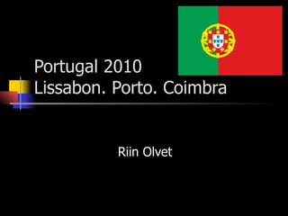 Portugal 2010 Lissabon. Porto. Coimbra Riin Olvet 