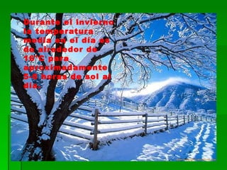 Durante el invierno la temperatura media en el día es de alrededor de 16°C para aproximadamente 5-6 horas de sol al día.  