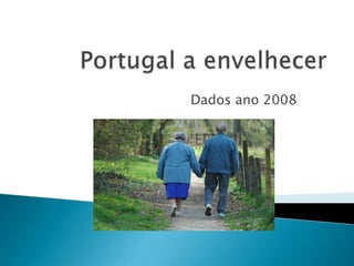 Portugal a envelhecer Dados ano 2008 