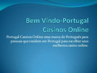 Portugal Casinos Online uma marca de Português para
pessoas que residem em Portugal para escolher seus
melhores casino online.
 
