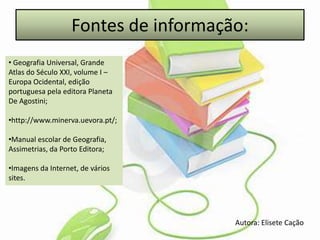 Fontes de informação: Geografia Universal, Grande Atlas do Século XXI, volume I – Europa Ocidental, edição portuguesa pela editora Planeta De Agostini;