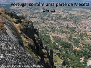 Portugal contém uma parte da Meseta Ibérica…Vista para a Meseta a partir de Monsanto