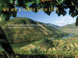 We are a nation since 1143

  But we have always been wine exporters. Our wine
  dates back to our land origins.
 