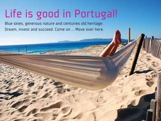 Life is good in Portugal!
Blue skies, generous nature and centuries old heritage.
Dream, invest and succeed. Come on … Move over here.
 