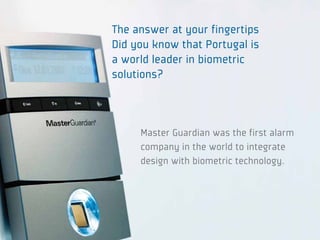 The answer at your fingertips
Did you know that Portugal is
a world leader in biometric
solutions?



     Master Guardian...