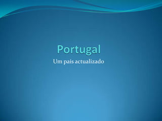Portugal Um país actualizado          