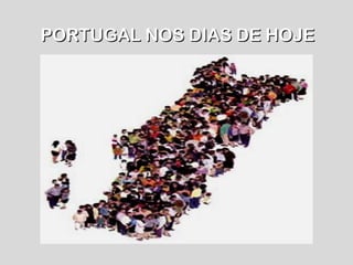 PORTUGAL NOS DIAS DE HOJEPORTUGAL NOS DIAS DE HOJE
 