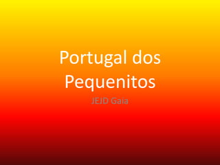 Portugal dos
Pequenitos
JEJD Gaia
 