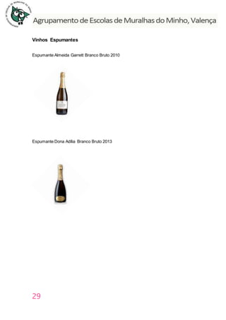 29
Vinhos Espumantes
Espumante Almeida Garrett Branco Bruto 2010
Espumante Dona Adília Branco Bruto 2013
 