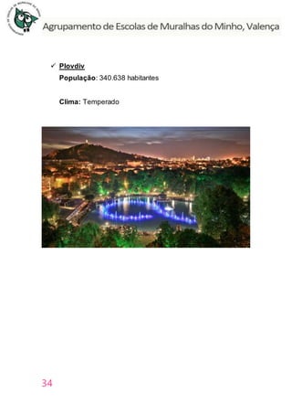34
 Plovdiv
População: 340.638 habitantes
Clima: Temperado
 