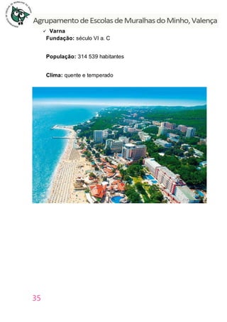 35
 Varna
Fundação: século VI a. C
População: 314 539 habitantes
Clima: quente e temperado
 