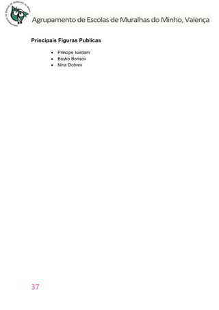 37
Principais Figuras Publicas
 Príncipe kardam
 Boyko Borisov
 Nina Dobrev
 