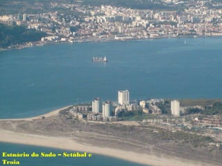 Estuário do Sado – Setúbal e
Troia
 