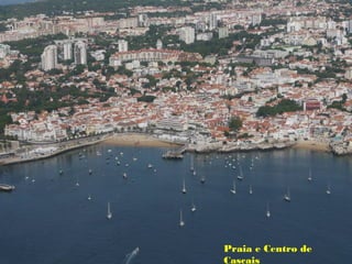 Praia e Centro de
Cascais
 