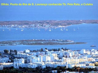 Olhão, Ponta da Ilha de S. Lourenço conhecida Tb. Pela Rata, e Culatra
 