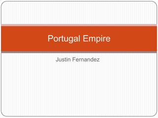 Justin Fernandez Portugal Empire 