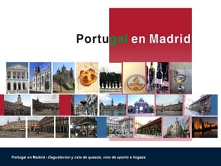 Portugal en Madrid - Degustacíon y cata de quesos, vino de oporto e hogaza
 