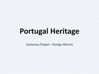 Portugal Heritage
 Comenius Project - Foreign Mirrors
 