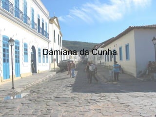 Damiana da Cunha
 