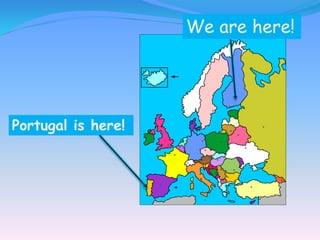 Portugal is here!
We are here!
 