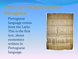 This is our first text written in
Portuguese.
Portuguese
language comes
from the Latin.
This is the first
text, about
economics
written in
Portuguese
language.
 