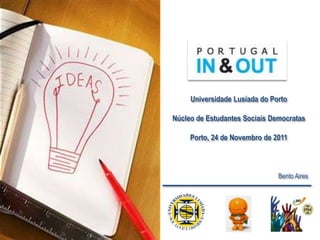 Universidade Lusíada do Porto

Núcleo de Estudantes Sociais Democratas

     Porto, 24 de Novembro de 2011



                               Bento Aires
 