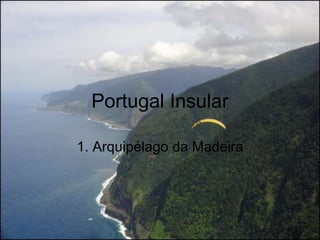 Portugal Insular 1. Arquipélago da Madeira 