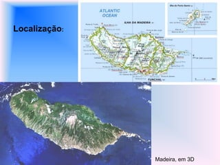 Localização:Madeira, em 3D