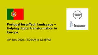 Portugal InsurTech landscape –
Helping digital transformation in
Europe
19th Nov 2020, 11:00AM to 12:15PM
 