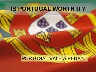IS PORTUGAL WORTH IT? PORTUGAL VALE A PENA? 